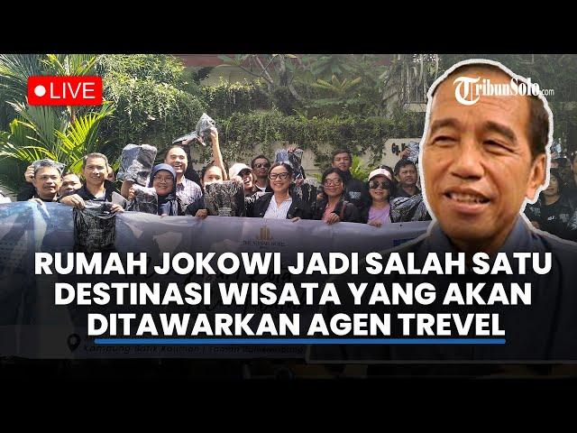 LIVE: Kediaman Jokowi Jadi Salah Satu Destinasi Wisata yang Akan Ditawarkan Agen Travel