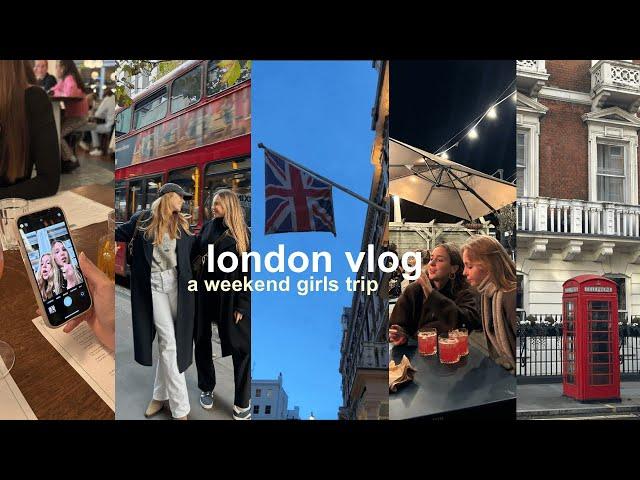 London vlog: a weekend girls trip