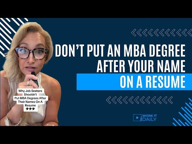 WHY JOB SEEKERS SHOULDN’T PUT MBA DEGREES AFTER THEIR NAMES ON A RESUME 