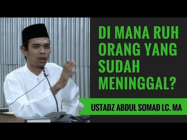 Di Mana Ruh Orang Yang Sudah Meninggal? - Ustadz Abdul Somad Lc. MA