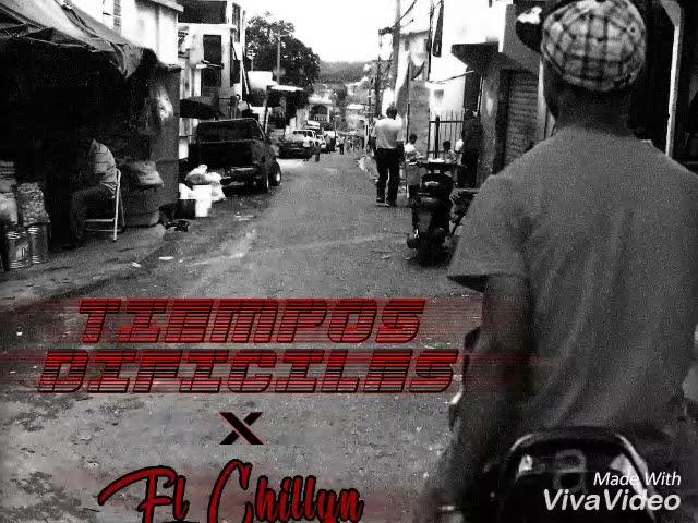 Tiempos dificiles  - El Chillyn la tkd k llejera