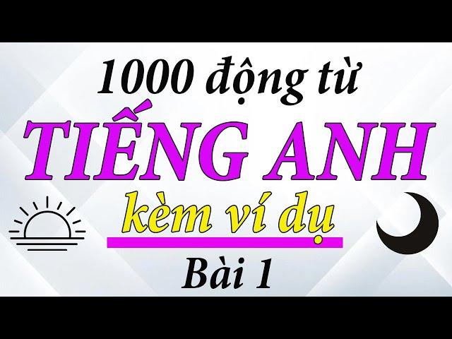 [ Bài 1 ] 1000 động từ và cụm từ tiếng Anh thông dụng kèm ví dụ