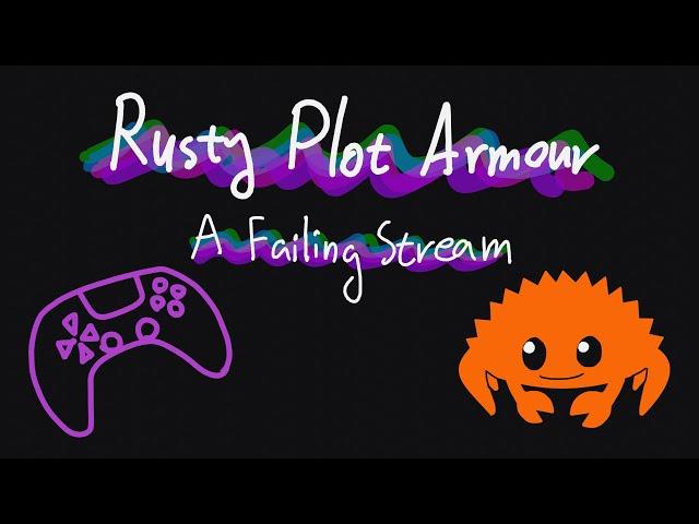 Rusty Plot Armour - A failing stream