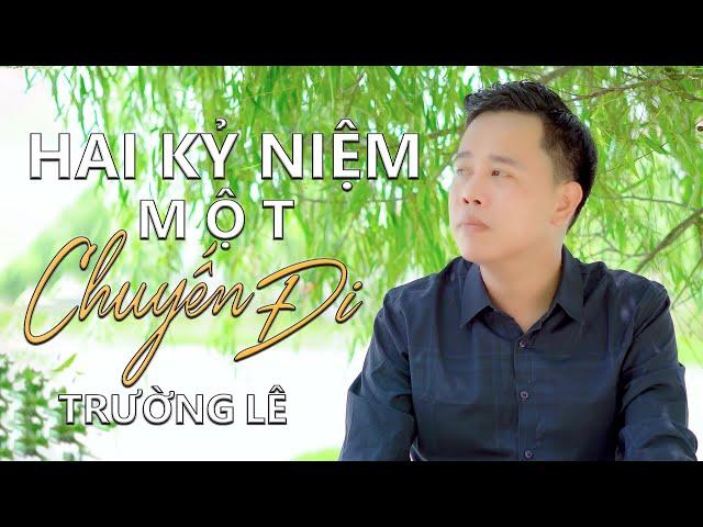 Hai Kỷ Niệm Một Chuyến Đi - TRƯỜNG LÊ || OFFICIAL MV