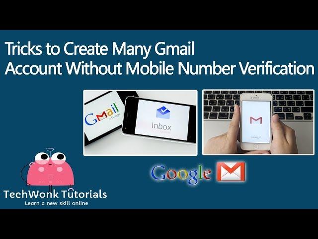 How to Create Gmail Accounts Without Phone Number Verification 2018 | TechWonk Tutorials