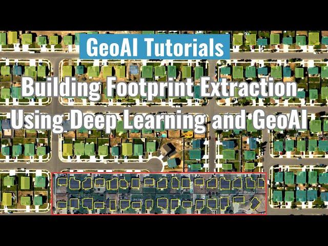 GeoAI Tutorial 5: Building Footprint Extraction Using Deep Learning and GeoAI