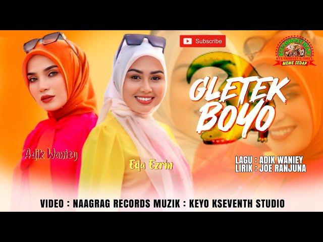 Gletek Boyo - Adik Waniey ft Eda Ezrin (Official Music Video)