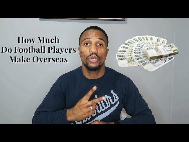 How Much Do Football Players Make Overseas - Pro Football in Europe Pt.2