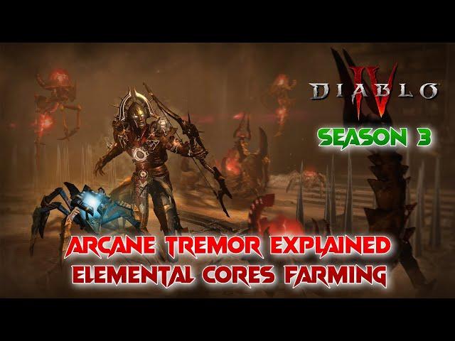 Arcane Tremor Explained, Elemental Cores Farming & Best Place To Leveling! Diablo 4 Season 3