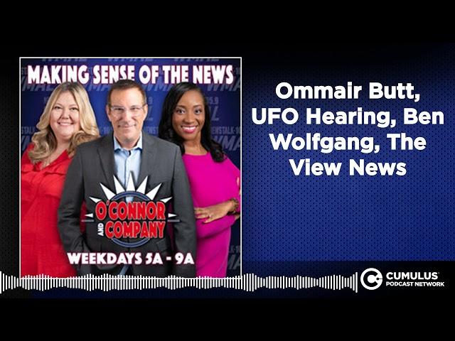 Ommair Butt, UFO Hearing, Ben Wolfgang, The View News | O'Connor & Company