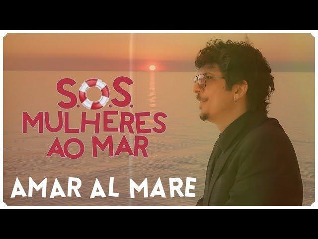 Amar Al Mare (Clipe Oficial) - Filme: SOS  Mulheres ao Mar