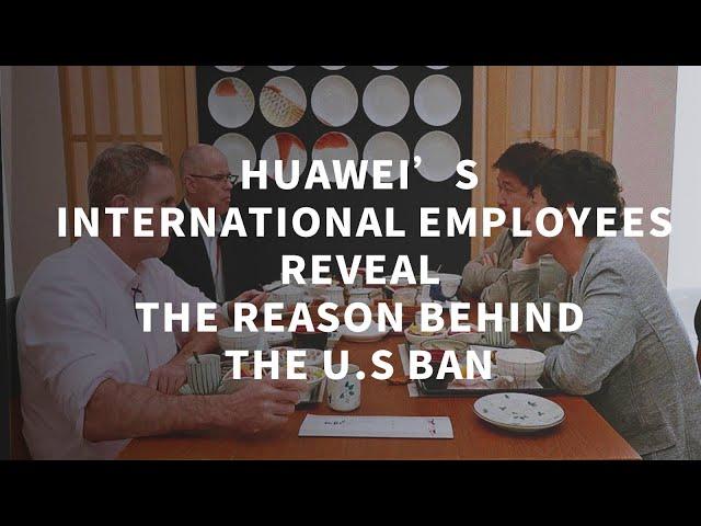 Huawei’s international employees reveal the real reason behind America’s sanctions of Huawei