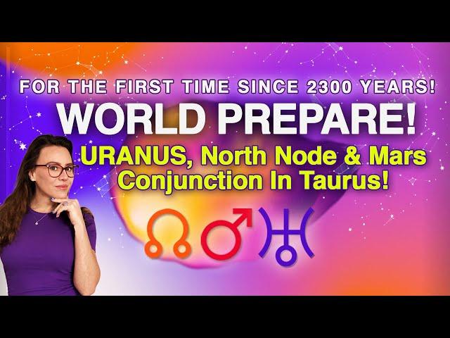 URANUS, RAHU & MARS Conjunction in Taurus. BIG NEW OPPORTUNITIES! World & Personal Predictions.