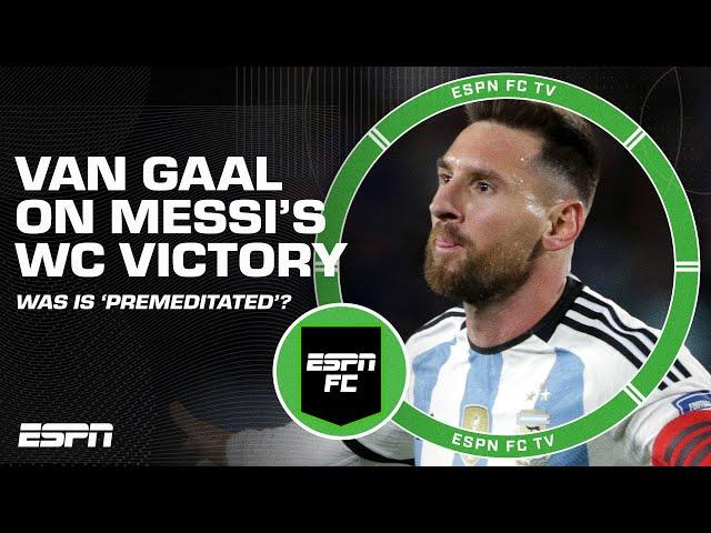 'Lionel Messi's World Cup victory was PREMEDITATED'  - Louis van Gaal | ESPN FC