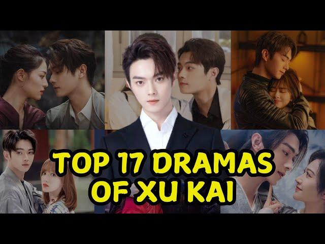 TOP 17 DRAMAS OF XU KAI || XU KAI DRAMA LIST