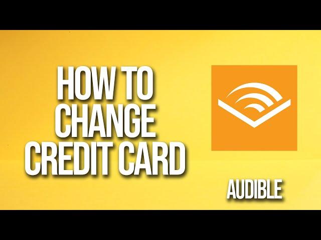 How To Change Credit Card Audible Tutorial