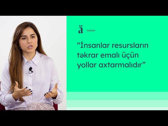 Dairəvi iqtisadiyyat nədir? | Nigar Əzizova