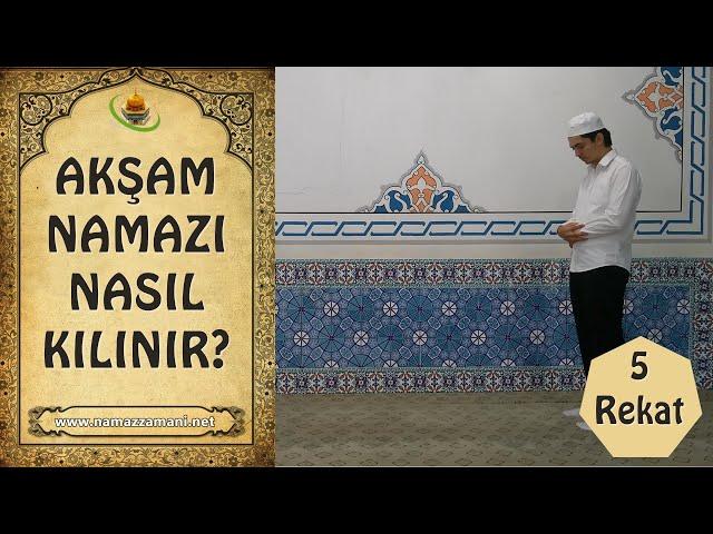 Akşam namazı nasıl kılınır? Akşam namazı kaç rekattır?