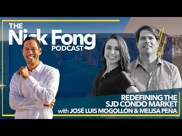 Real Estate Los Cabos: Cenit a Unique Luxury Condo Project For Sale SJD | The Nick Fong Podcast