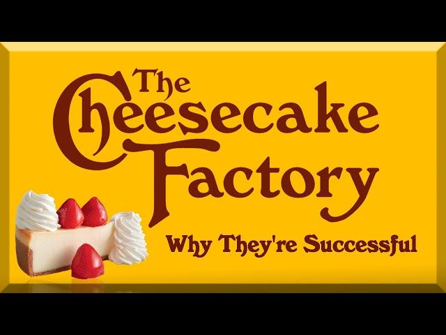 The Cheesecake Factory - Why They're Successful