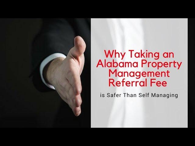 Why Taking an Alabama Property Management Referral Fee is Safer Than Self Managing