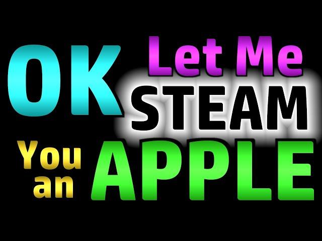 OK Let Me Steam You an Apple (Scambaiting)