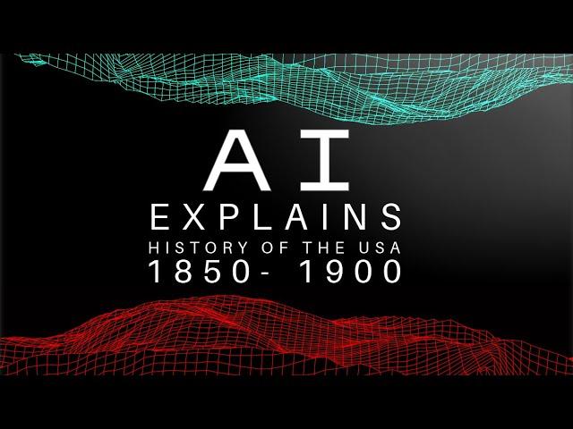 AI Explains - The history of the United States of America: 1850 - 1900