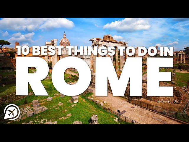 10 BEST THINGS TO DO IN ROME