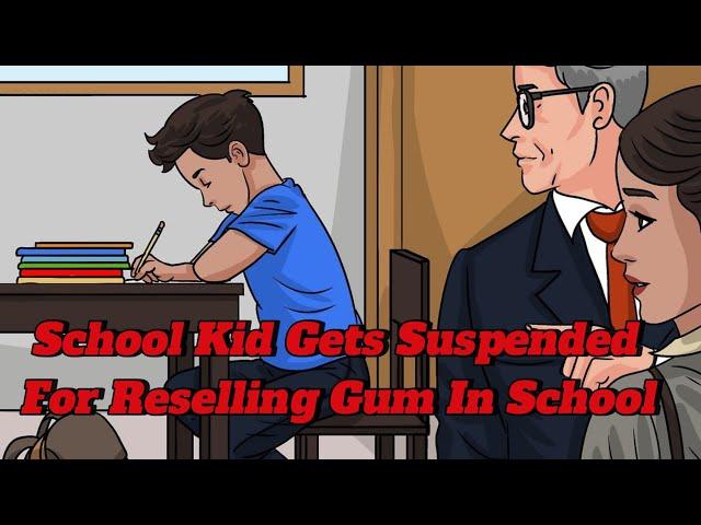 School Kid Gets Suspended For Reselling Gum In School!