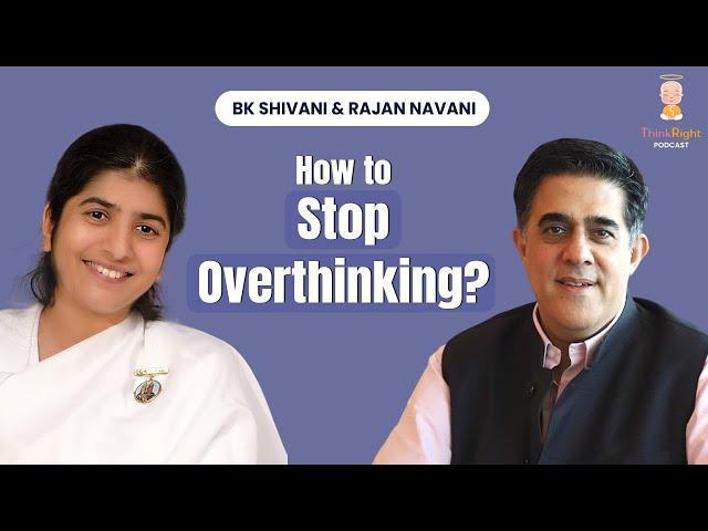 Master Your Mind: Stop Overthinking | BK Shivani & Rajan Navani