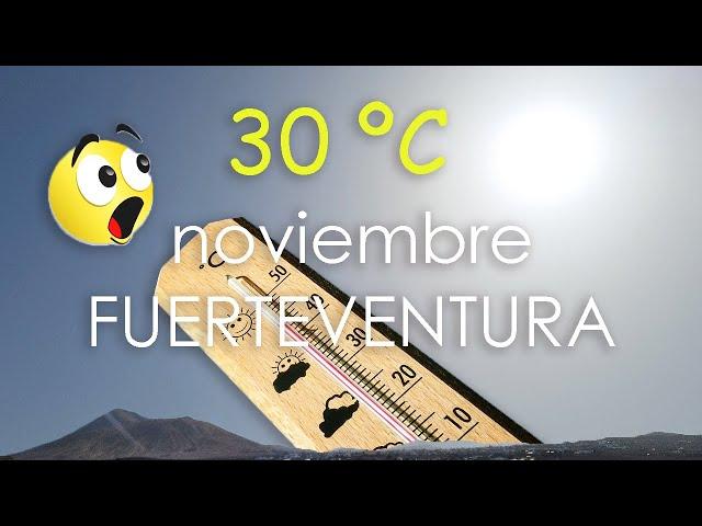 ️ El tiempo en Fuerteventura: 30 ºC en NOVIEMBRE  Weather in Fuerteventura: 30 ºC in NOVEMBER