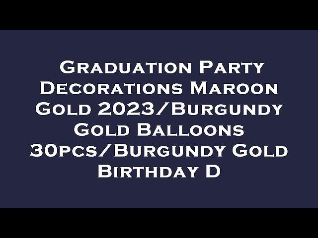 Graduation Party Decorations Maroon Gold 2023/Burgundy Gold Balloons 30pcs/Burgundy Gold Birt Review