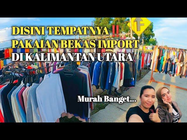 Berburu Pakaian Bekas Import di Pasar Lingkar Nunukan... Murah Banget‼️