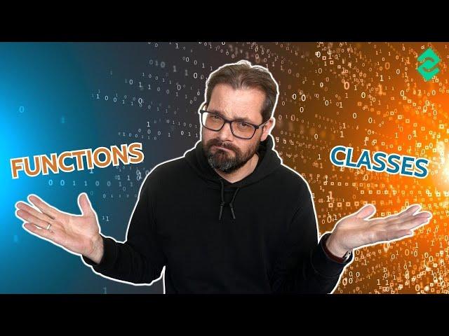 Functions vs Classes: When to Use Which and Why?
