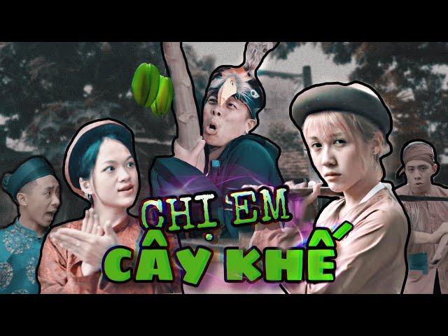 [Nhạc chế] - CHỊ EM CÂY KHẾ | Hậu Hoàng