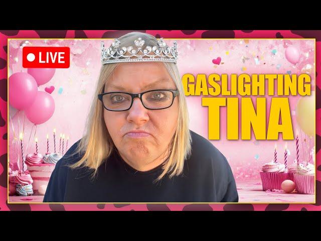 Gaslighting Tina!   Let's Celebrate! 