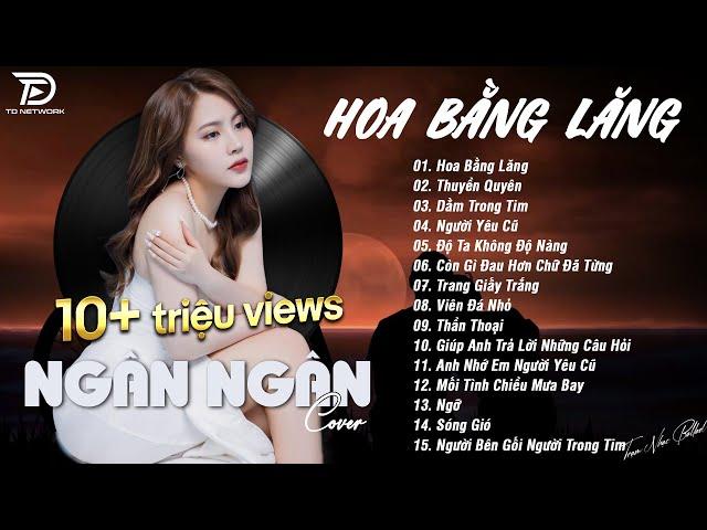 HOA BẰNG LĂNG x THUYỀN QUYÊN  NGÂN NGÂN COVER - Nhạc ballad buồn tâm trạng TOÀN BÀI HAY