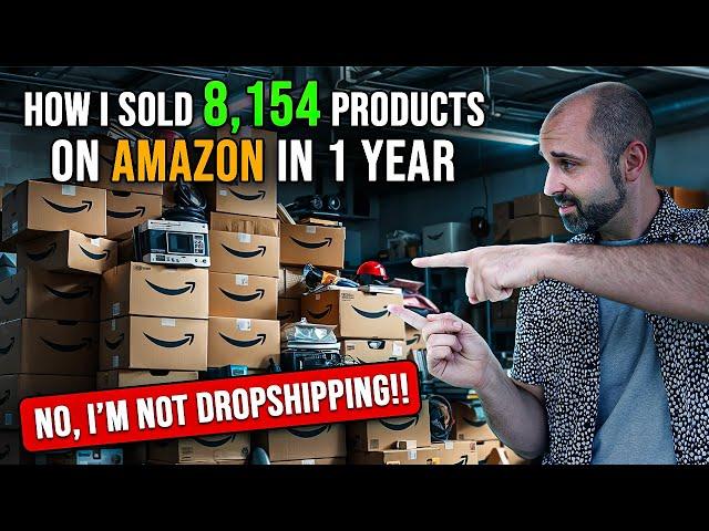 How I Sold 8,154 Products In 1 Year on Amazon Without Touching A Single Product