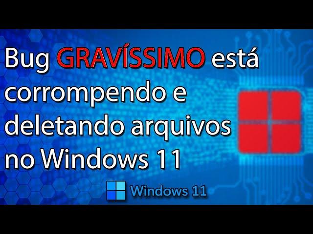 Windows 11 tem bug GRAVÍSSIMO que corrompe e deleta arquivos nos HD's e SSD's - Saiba como evitar 