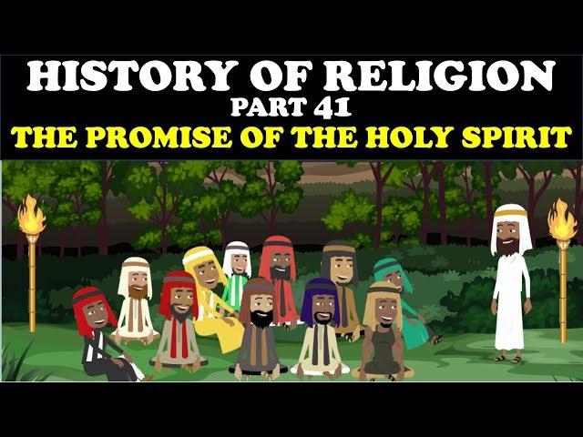 HISTORY OF RELIGION (Part 41): PROMISE OF THE HOLY SPIRIT