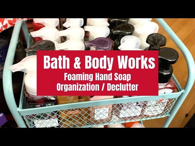 Bath & Body Works Foaming Hand Soap Organization & Declutter!