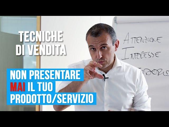 Tecniche di vendita: non presentare MAI il tuo prodotto o servizio!