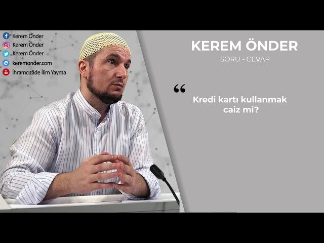 Kredi kartı kullanmak caiz mi? / Kerem Önder