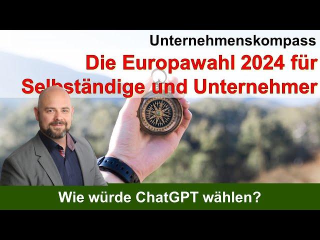 Was empfiehlt ChatGPT Selbständigen und Unternehmern für die Europawahl 2024? - Unternehmenskompass