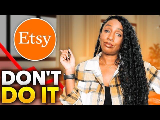 Don't Sell on Etsy in 2023 (The Truth)