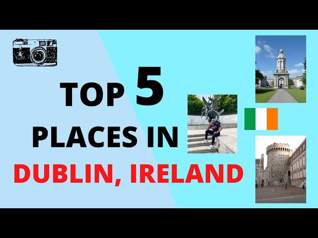 Top 5 places to visit in Dublin Ireland