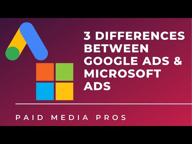 Google Ads vs Microsoft Ads: Three Differences Between the PPC Channels