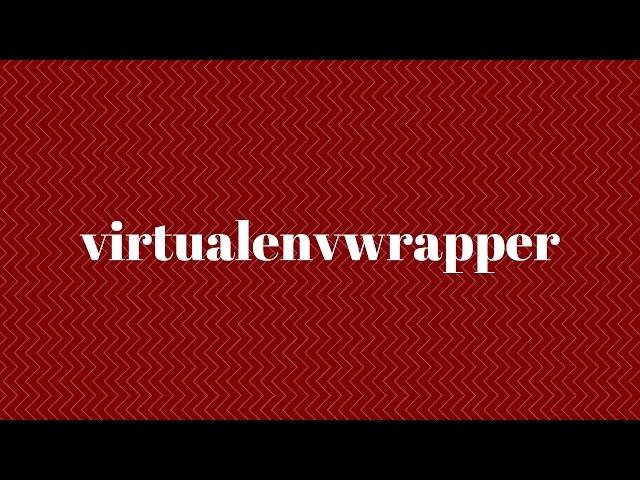 Python Virtual Environments With Virtualenvwrapper