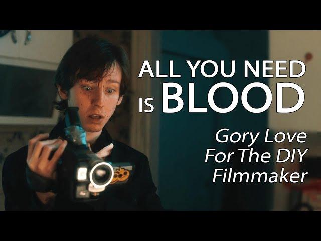 All You Need Is Blood - Gory Love For The DIY Filmmaker