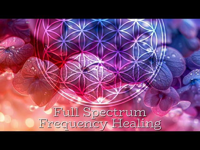 FULL SPECTRUM FREQUENCY HEALING - All Frequencies Healing